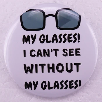 Моите очила не мога да видя без очилата си Pinback бутон щифт късогледство смешно мем ламарина значки 58MM