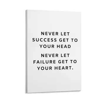 Никога не позволявайте на успеха да стигне до главата ви. Никога не позволявайте на провала да стигне до сърцето ви. Платно Живопис Стенописи снимки за хол
